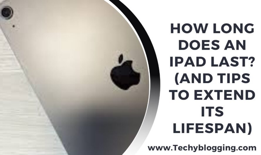 HOW LONG DOES AN IPAD LAST? (AND TIPS TO EXTEND ITS LIFESPAN)