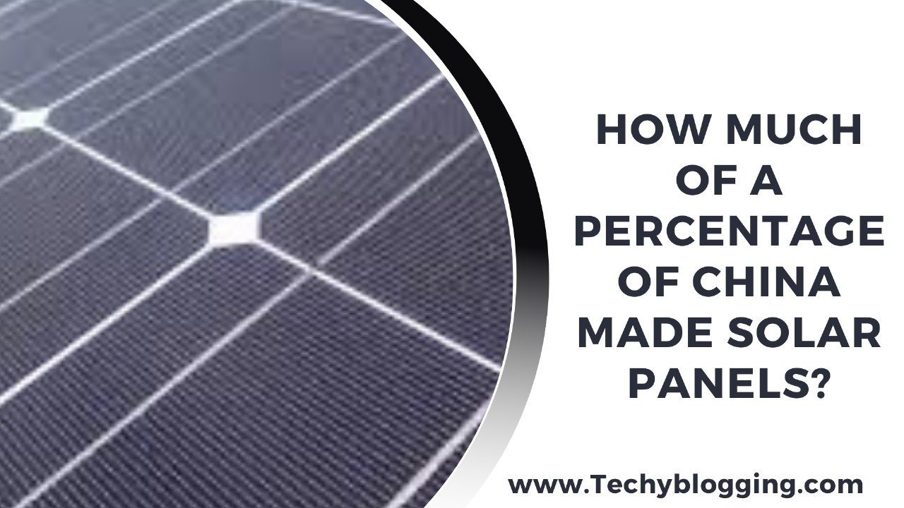 HOW MUCH OF A PERCENTAGE OF CHINA MADE SOLAR PANELS?