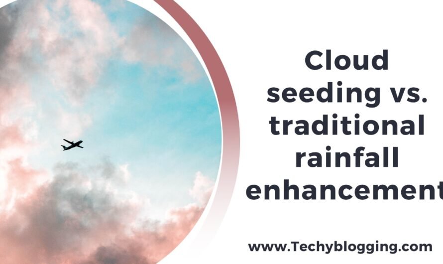 Cloud seeding vs. traditional rainfall enhancement