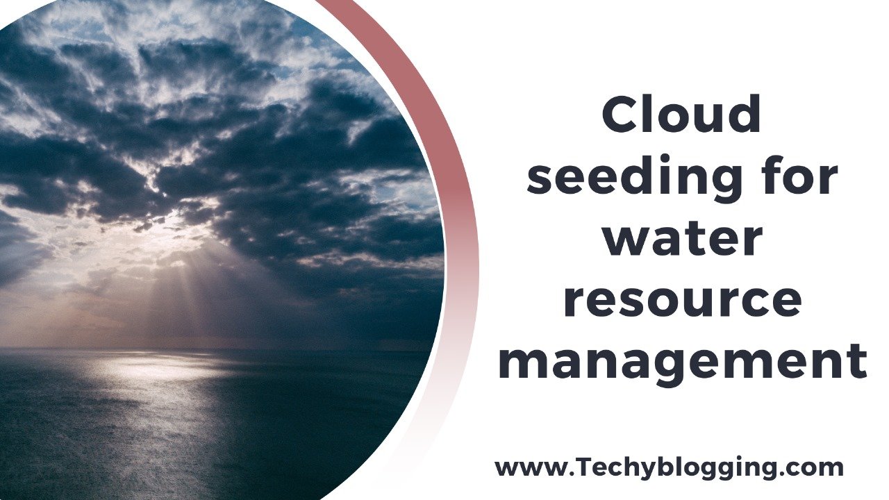 Cloud seeding for water resource management