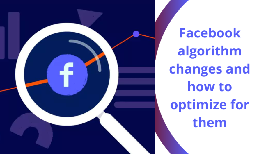 Facebook algorithm changes and how to optimize for them