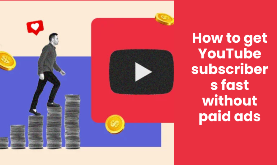 How to get YouTube subscribers fast without paid ads