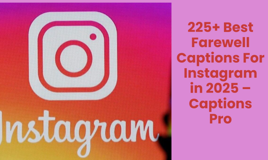 225+ Best Farewell Captions For Instagram in 2025 – Captions Pro