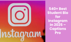 540+ Best Student Bio for Instagram In 2025 – Captions Pro